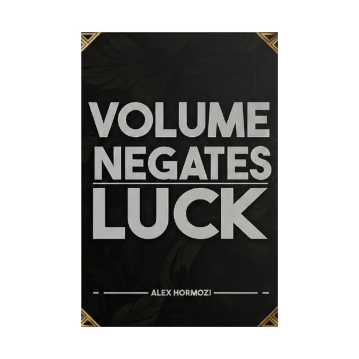 Volume Negates Luck Poster | Rolled Poster, Motivational Typography | Alex Hormozi - alternate angle 1, merchandise